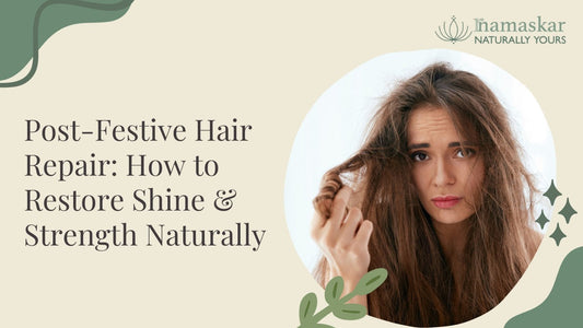 Post-Festive Hair Repair: How to Restore Shine and Strength Naturally