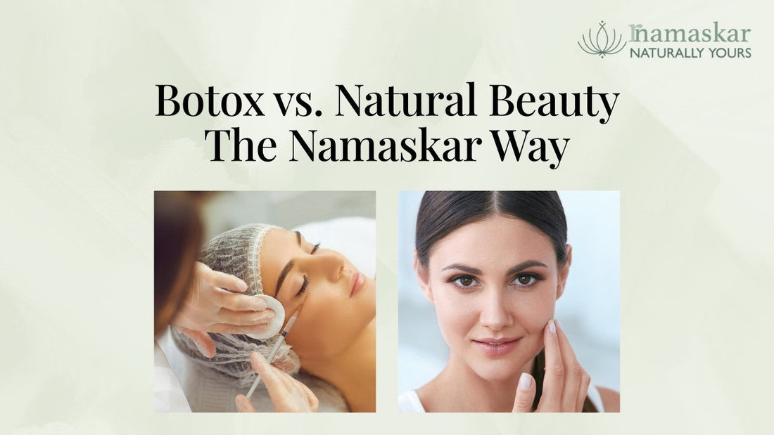 Botox vs Natural Beauty: The Namaskar Way
